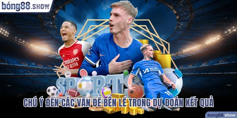 Chú ý đến các vấn đề bên lề trong dự đoán kết quả