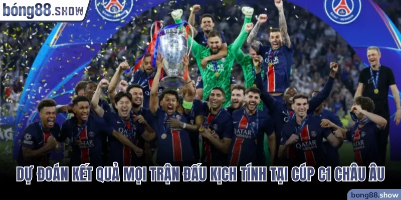 Dự đoán kết quả mọi trận đấu kịch tính tại Cúp C1 Châu Âu