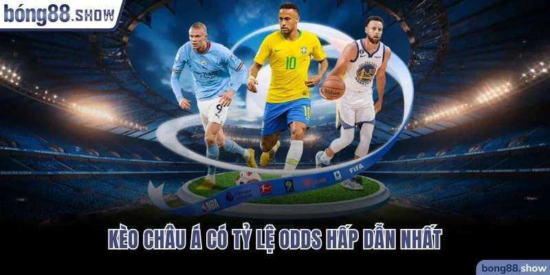 Kèo Châu Á có tỷ lệ odds hấp dẫn nhất