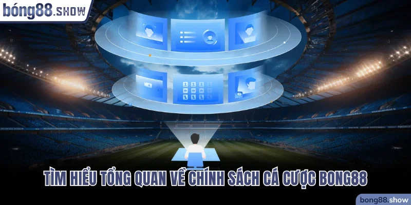 Tìm hiểu tổng quan về chính sách cá cược Bong88